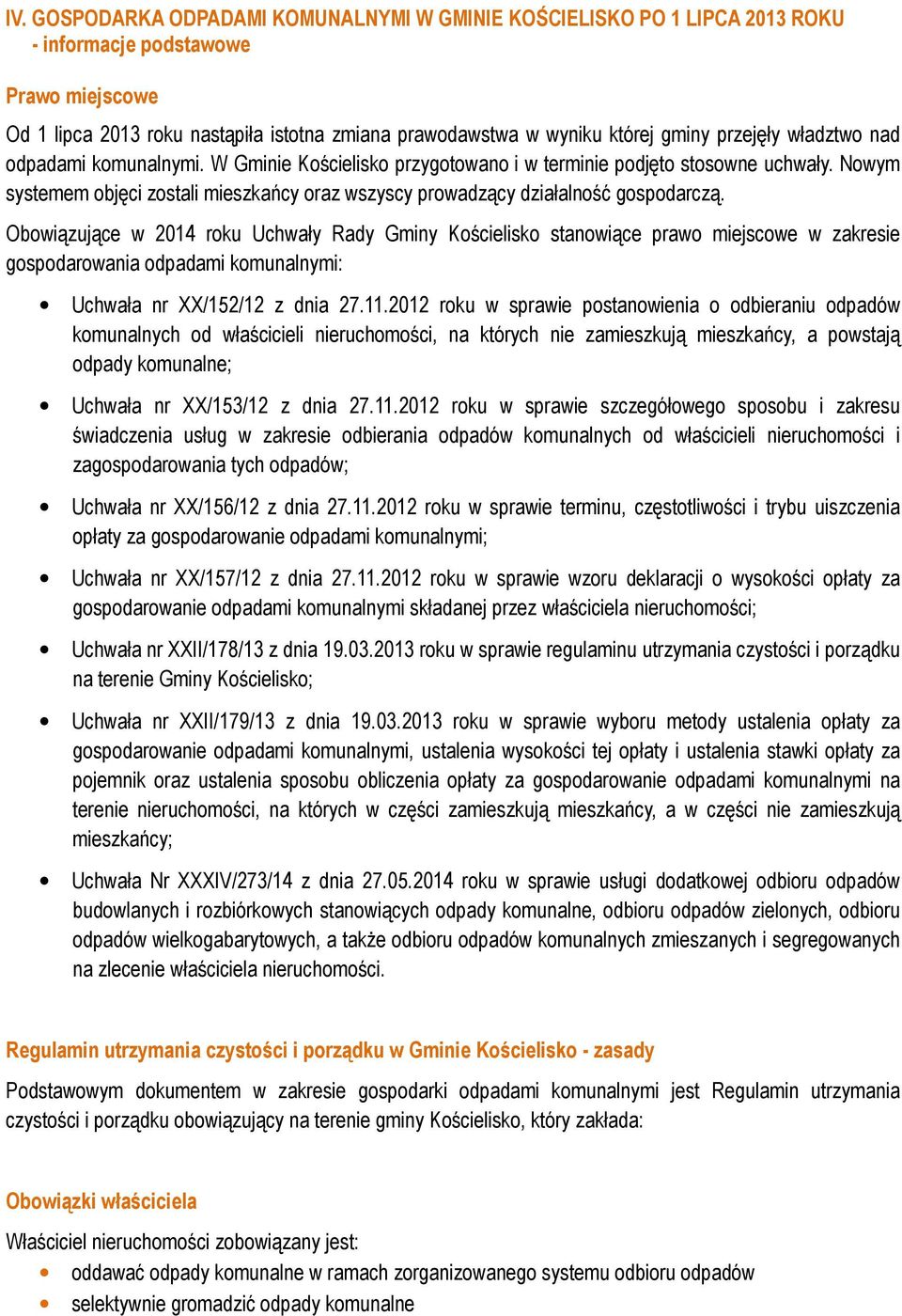 Nowym systemem objęci zostali mieszkańcy oraz wszyscy prowadzący działalność gospodarczą.