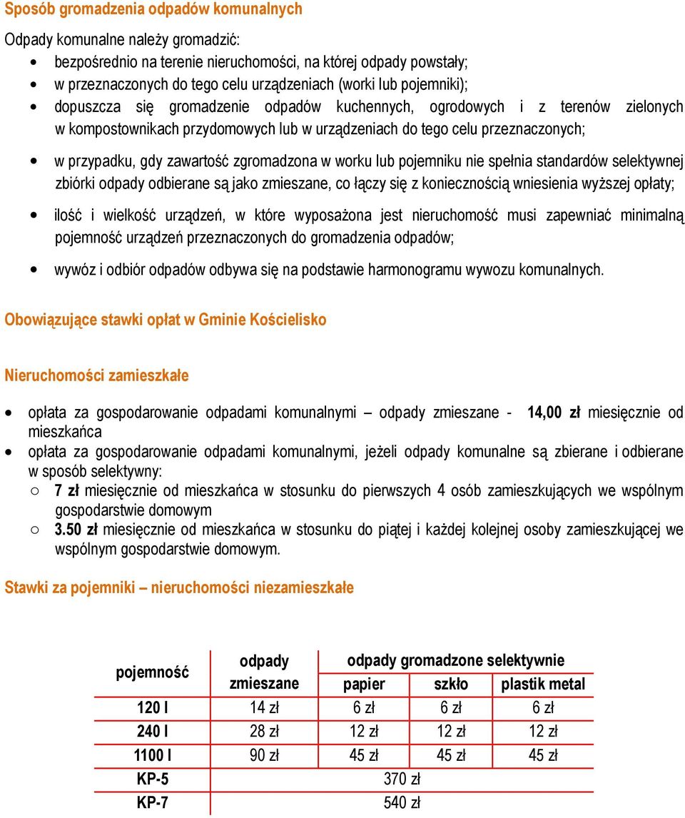 zgromadzona w worku lub pojemniku nie spełnia standardów selektywnej zbiórki odpady odbierane są jako zmieszane, co łączy się z koniecznością wniesienia wyższej opłaty; ilość i wielkość urządzeń, w