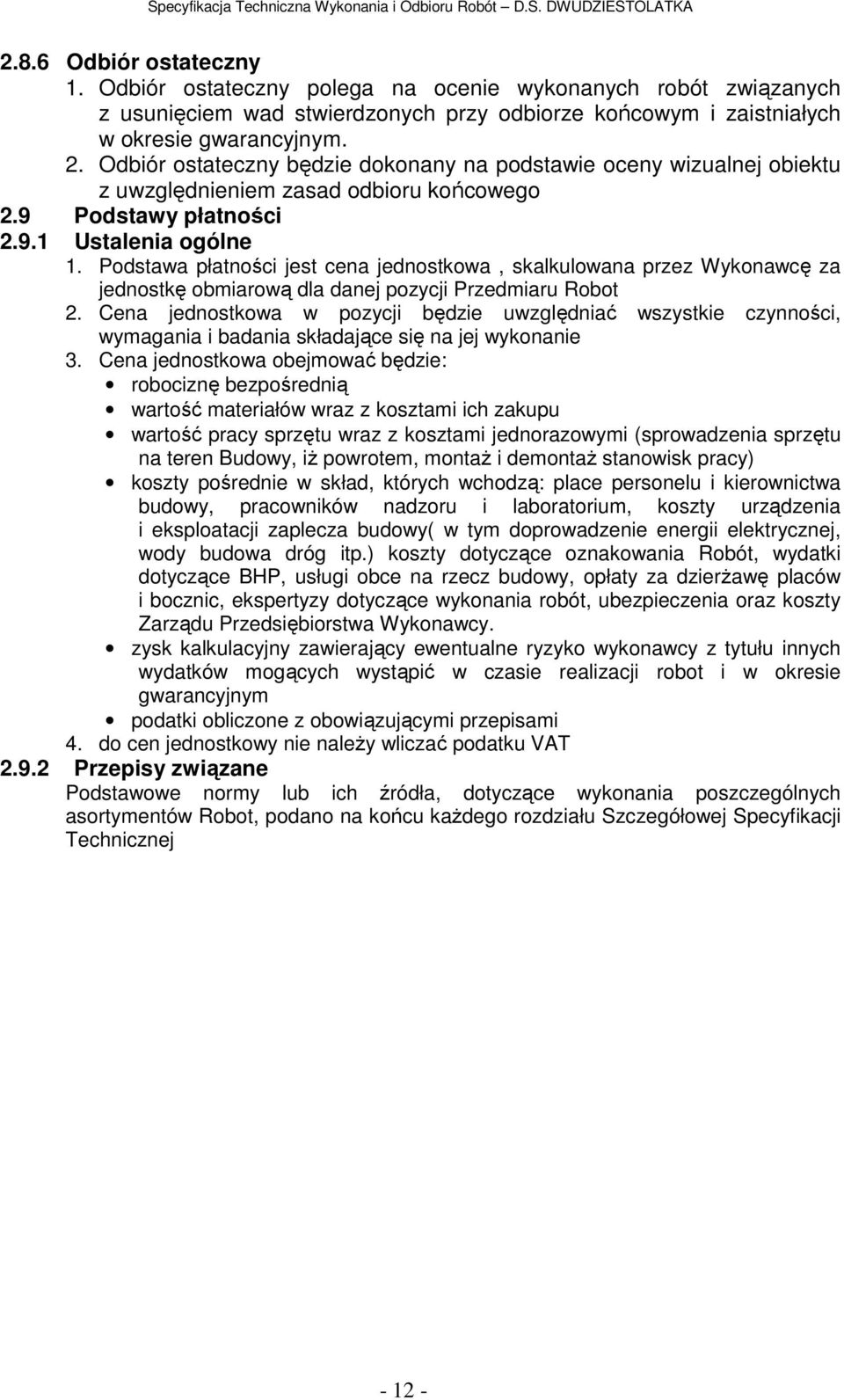 Podstawa płatności jest cena jednostkowa, skalkulowana przez Wykonawcę za jednostkę obmiarową dla danej pozycji Przedmiaru Robot 2.