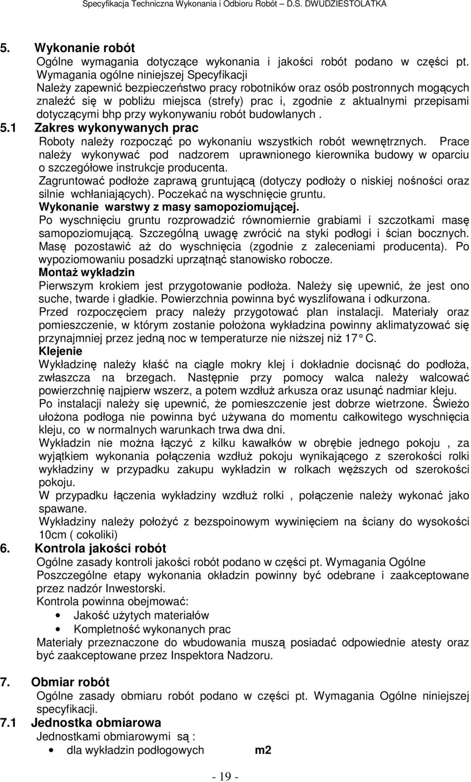 dotyczącymi bhp przy wykonywaniu robót budowlanych. 5.1 Zakres wykonywanych prac Roboty naleŝy rozpocząć po wykonaniu wszystkich robót wewnętrznych.