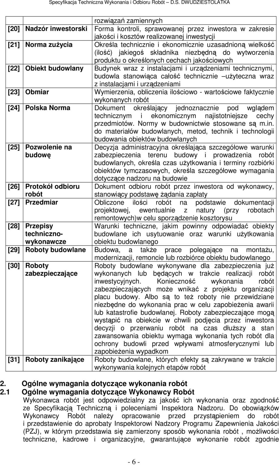 budowla stanowiąca całość technicznie uŝyteczna wraz z instalacjami i urządzeniami [23] Obmiar Wymierzenia, obliczenia ilościowo - wartościowe faktycznie wykonanych robót [24] Polska Norma Dokument