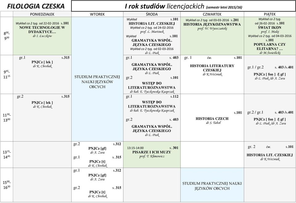 315 PNJCz [ lek ] STUDIUM PRAKTYCZNEJ NAUKI JĘZYKÓW OBCYCH gr.1 gr.2 s.101 WSTĘP DO LITERATUROZNAWSTWA dr hab. E. Tyszkowska-Kasprzak gr.1 s.112 WSTĘP DO LITERATUROZNAWSTWA dr hab. E. Tyszkowska-Kasprzak gr.2 gr.