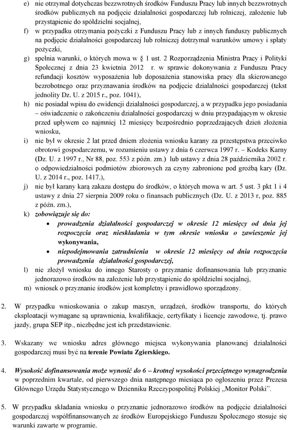 pożyczki, g) spełnia warunki, o których mowa w 1 ust. 2 Rozporządzenia Ministra Pracy i Polityki Społecznej z dnia 23 kwietnia 2012 r.