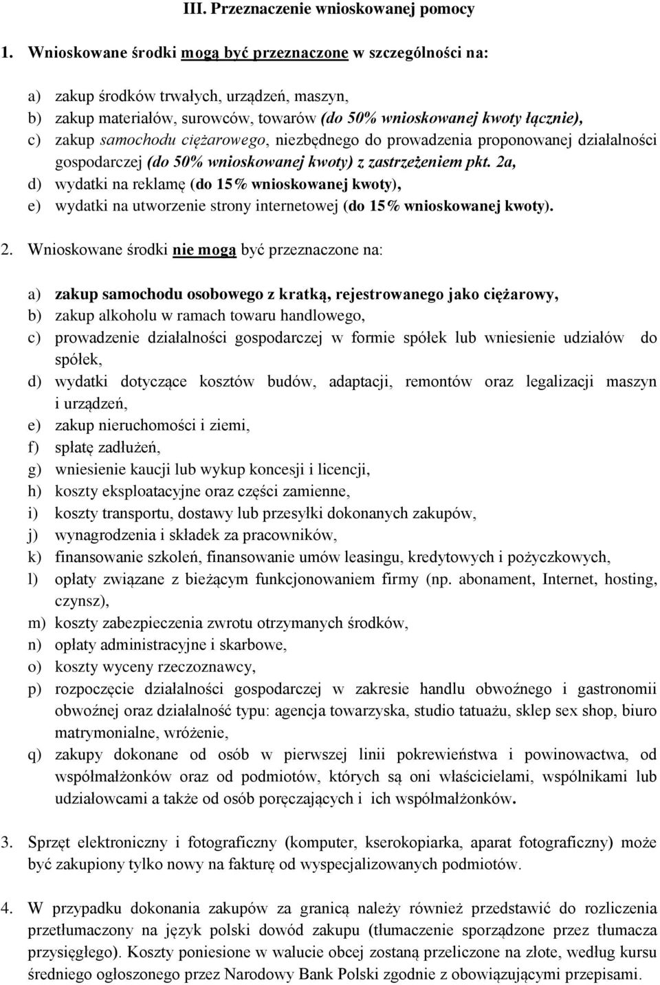 samochodu ciężarowego, niezbędnego do prowadzenia proponowanej działalności gospodarczej (do 50% wnioskowanej kwoty) z zastrzeżeniem pkt.