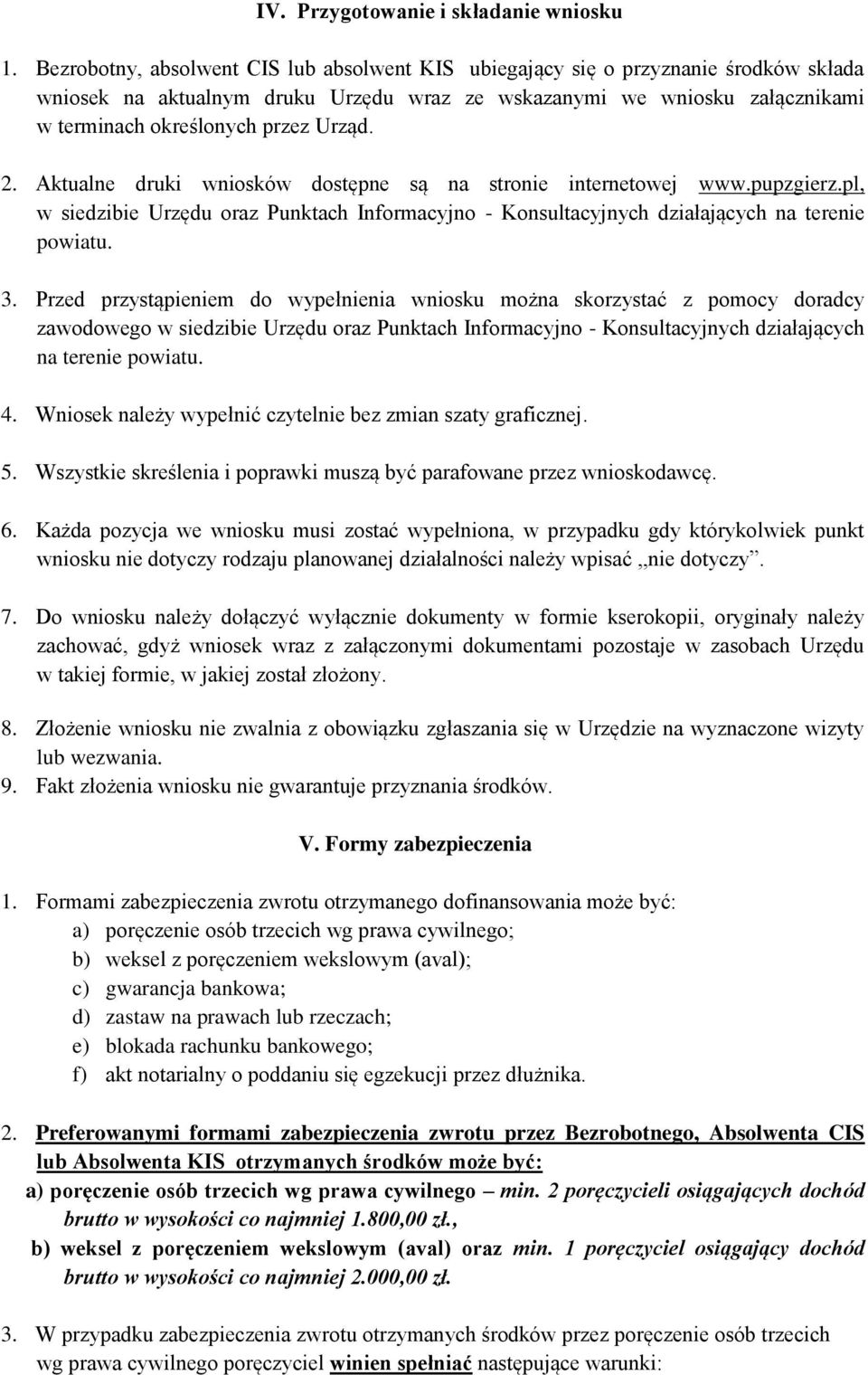 2. Aktualne druki wniosków dostępne są na stronie internetowej www.pupzgierz.pl, w siedzibie Urzędu oraz Punktach Informacyjno - Konsultacyjnych działających na terenie powiatu. 3.