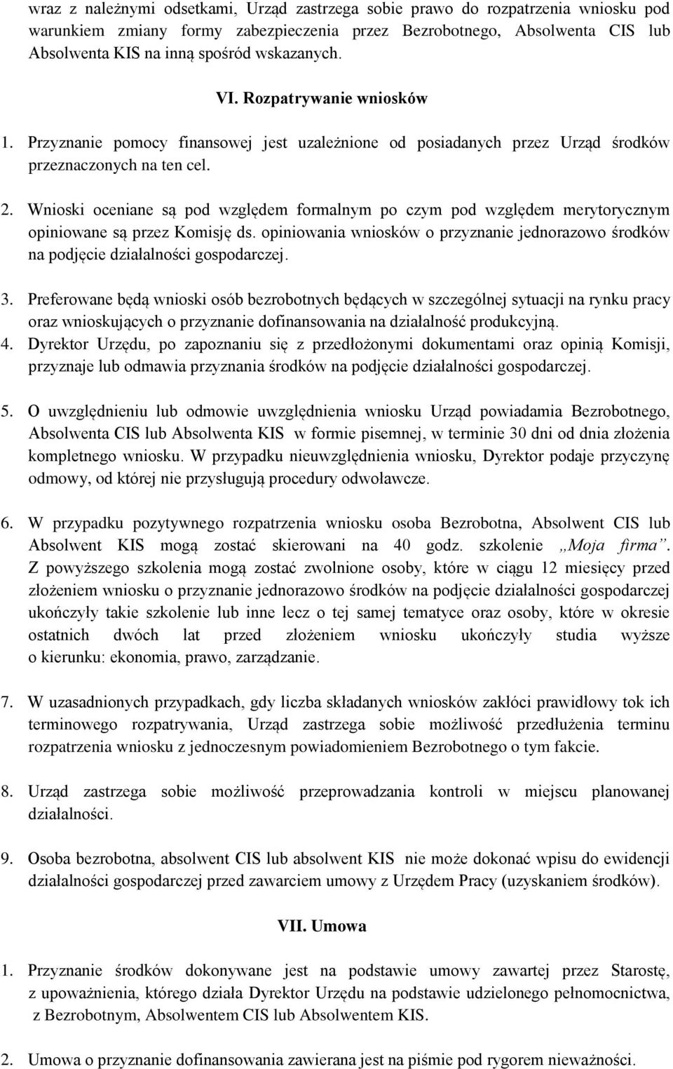 Wnioski oceniane są pod względem formalnym po czym pod względem merytorycznym opiniowane są przez Komisję ds.