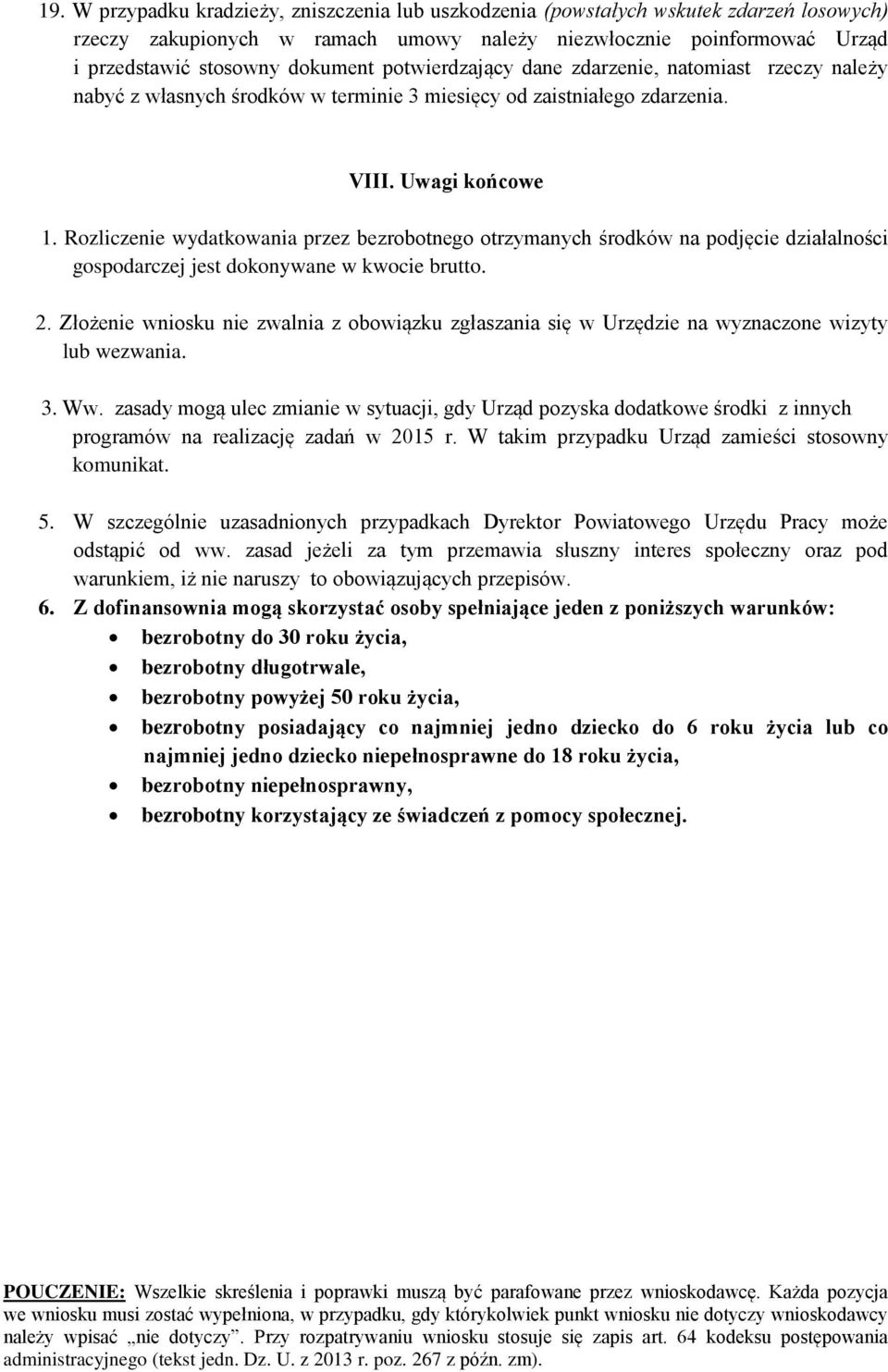 Rozliczenie wydatkowania przez bezrobotnego otrzymanych środków na podjęcie działalności gospodarczej jest dokonywane w kwocie brutto. 2.