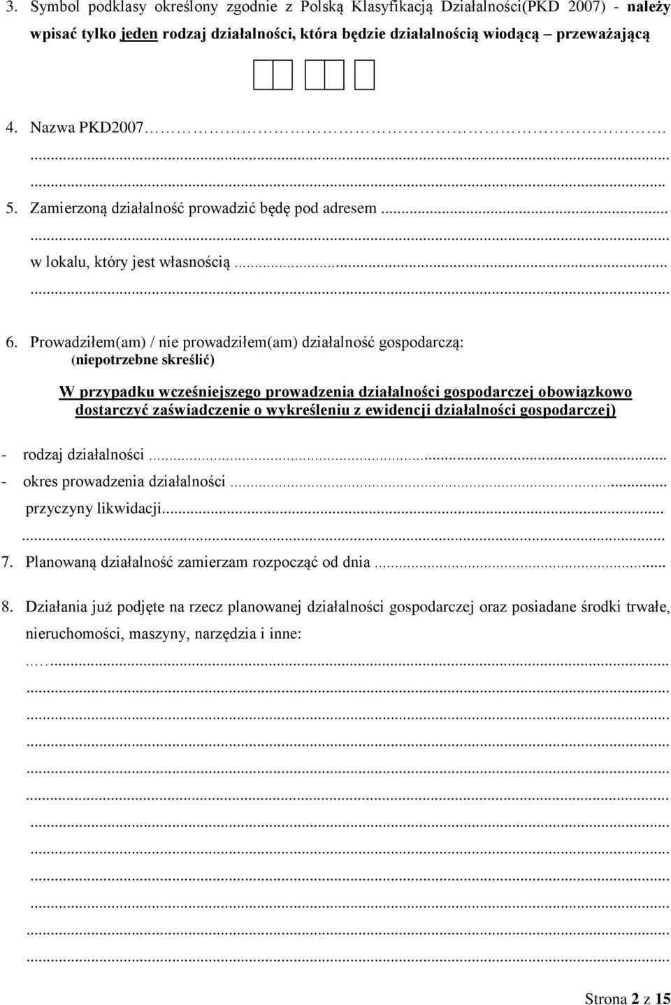 Prowadziłem(am) / nie prowadziłem(am) działalność gospodarczą: (niepotrzebne skreślić) W przypadku wcześniejszego prowadzenia działalności gospodarczej obowiązkowo dostarczyć zaświadczenie o