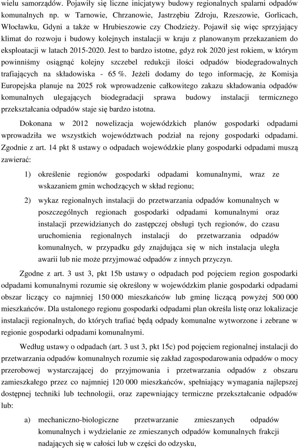 Pojawił się więc sprzyjający klimat do rozwoju i budowy kolejnych instalacji w kraju z planowanym przekazaniem do eksploatacji w latach 2015-2020.