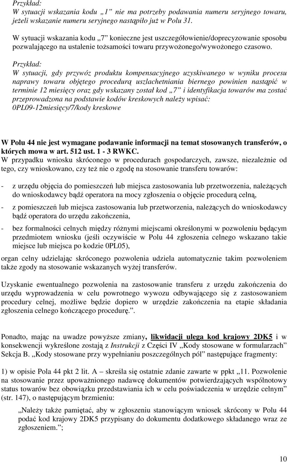 W sytuacji, gdy przywóz produktu kompensacyjnego uzyskiwanego w wyniku procesu naprawy towaru objętego procedurą uszlachetniania biernego powinien nastąpić w terminie 12 miesięcy oraz gdy wskazany