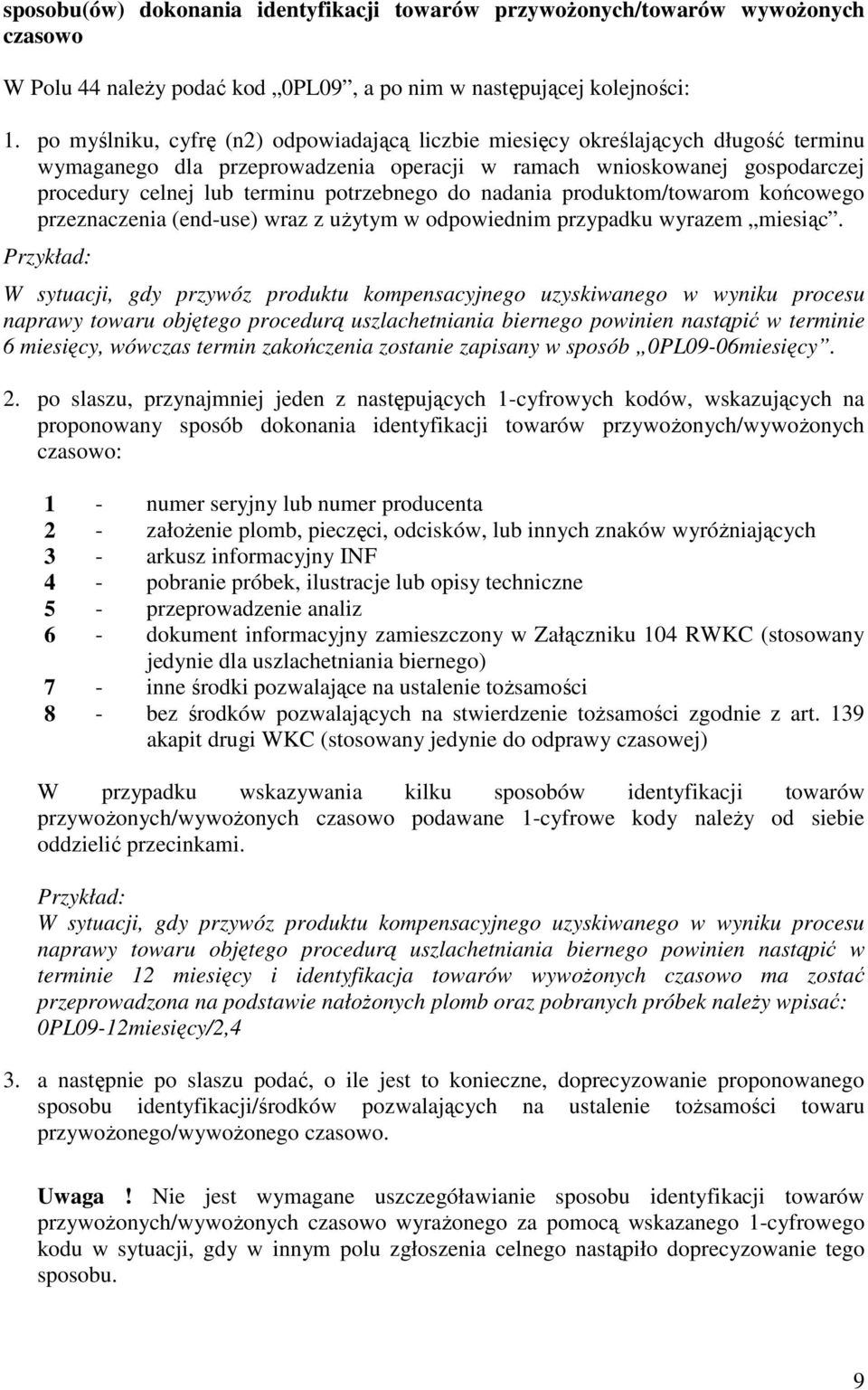 potrzebnego do nadania produktom/towarom końcowego przeznaczenia (end-use) wraz z uŝytym w odpowiednim przypadku wyrazem miesiąc.