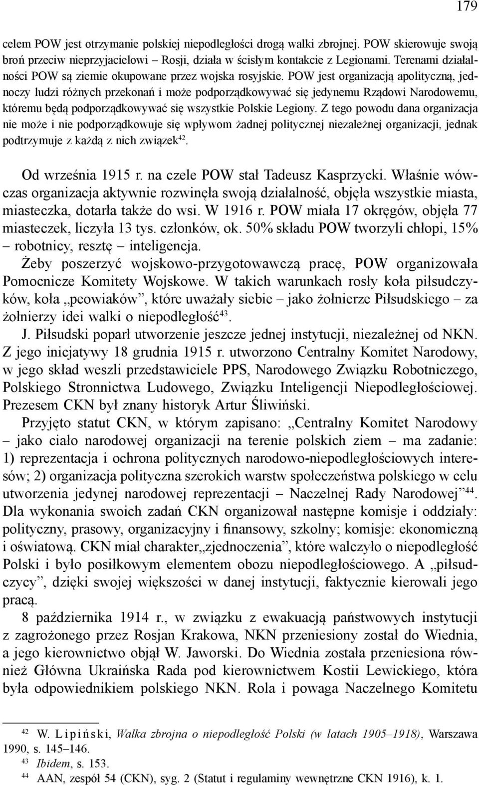 POW jest organizacją apolityczną, jednoczy ludzi różnych przekonań i może podporządkowywać się jedynemu Rządowi Narodowemu, któremu będą podporządkowywać się wszystkie Polskie Legiony.