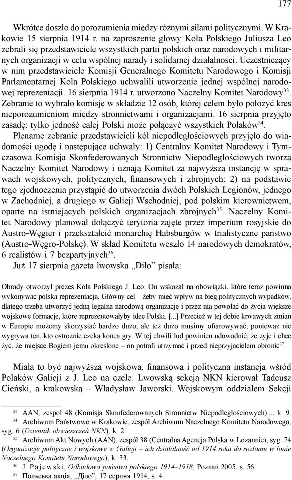 Uczestniczący w nim przedstawiciele Komisji Generalnego Komitetu Narodowego i Komisji Parlamentarnej Koła Polskiego uchwalili utworzenie jednej wspólnej narodowej reprezentacji. 16 sierpnia 1914 r.