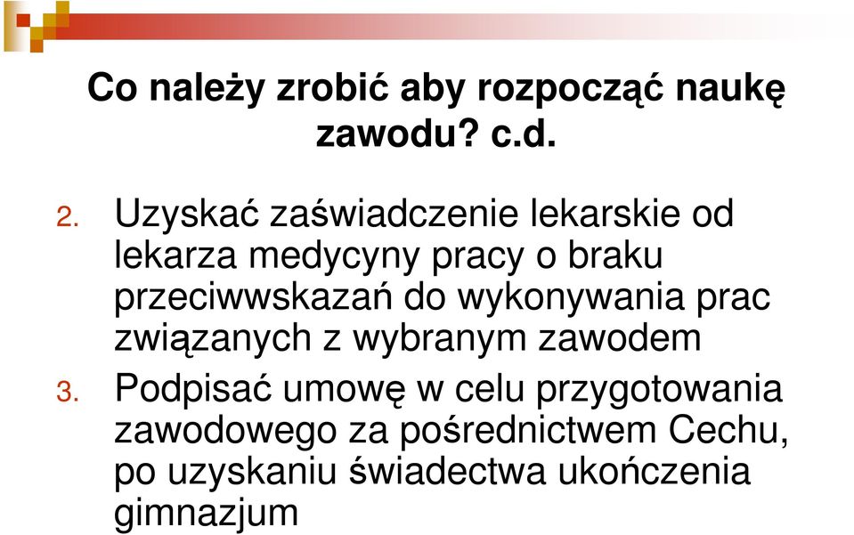 przeciwwskazań do wykonywania prac związanych z wybranym zawodem 3.