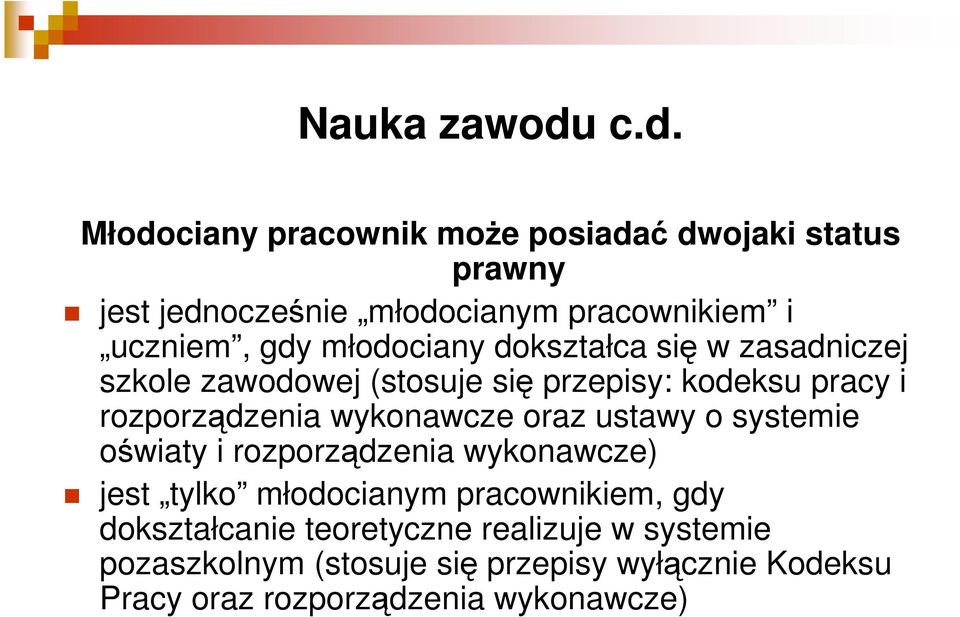 młodociany dokształca się w zasadniczej szkole zawodowej (stosuje się przepisy: kodeksu pracy i rozporządzenia wykonawcze