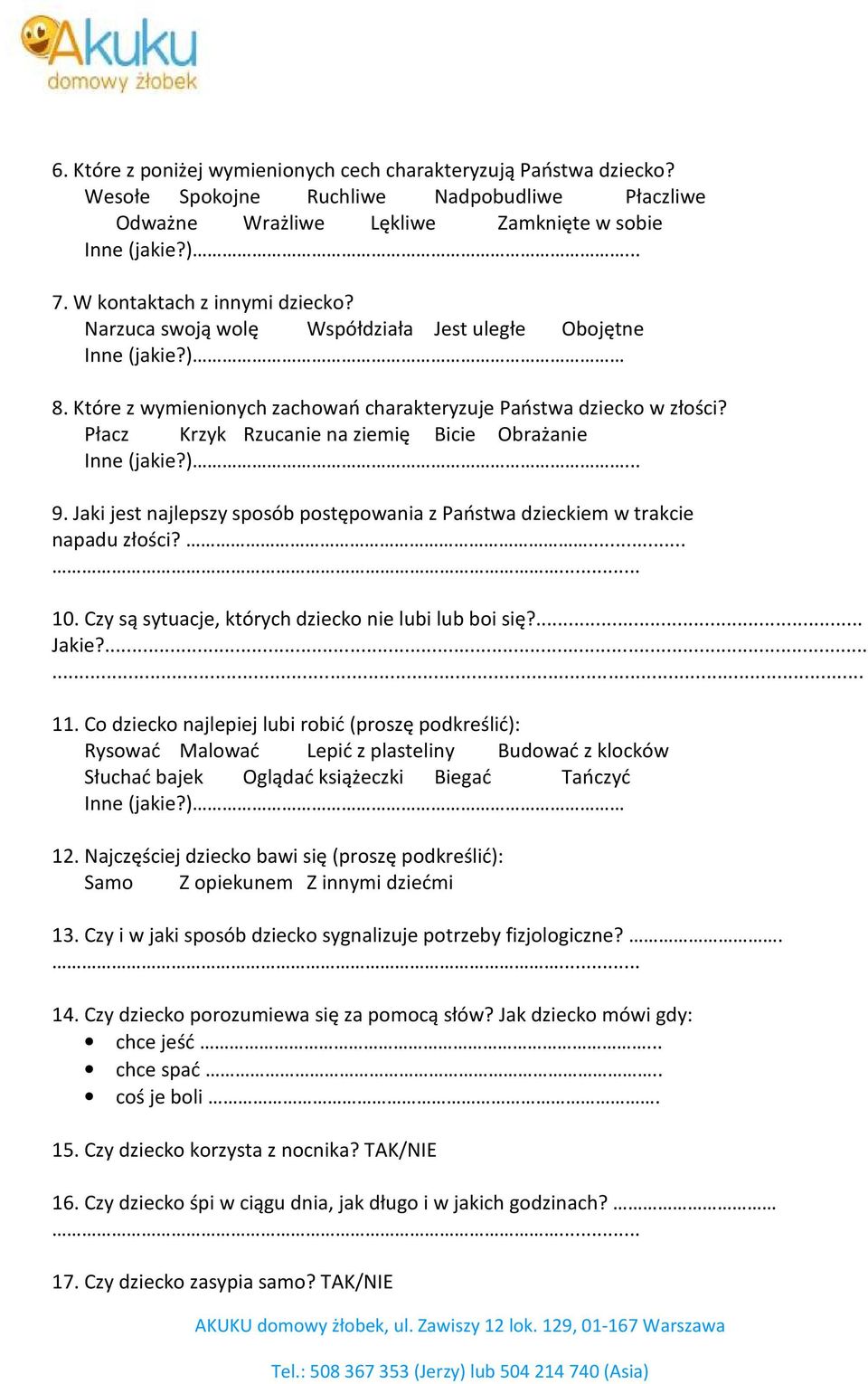 Płacz Krzyk Rzucanie na ziemię Bicie Obrażanie Inne (jakie?)... 9. Jaki jest najlepszy sposób postępowania z Państwa dzieckiem w trakcie napadu złości?... 10.