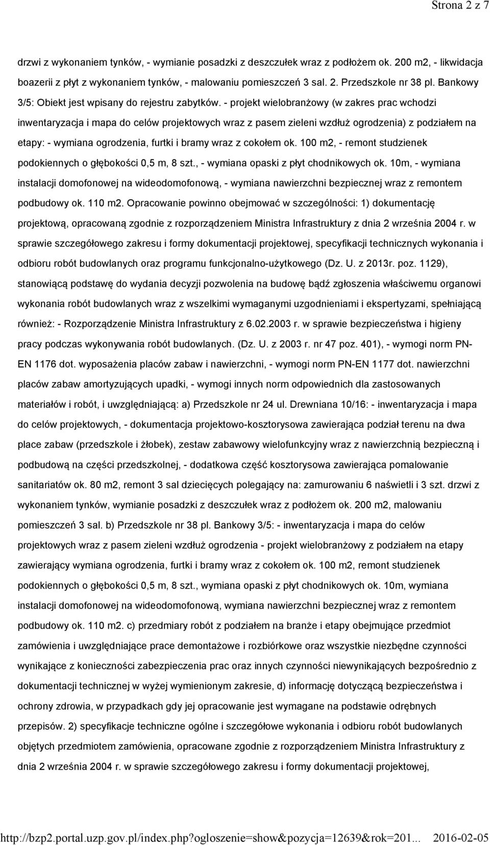 - projekt wielobranżowy (w zakres prac wchodzi inwentaryzacja i mapa do celów projektowych wraz z pasem zieleni wzdłuż ogrodzenia) z podziałem na etapy: - wymiana ogrodzenia, furtki i bramy wraz z