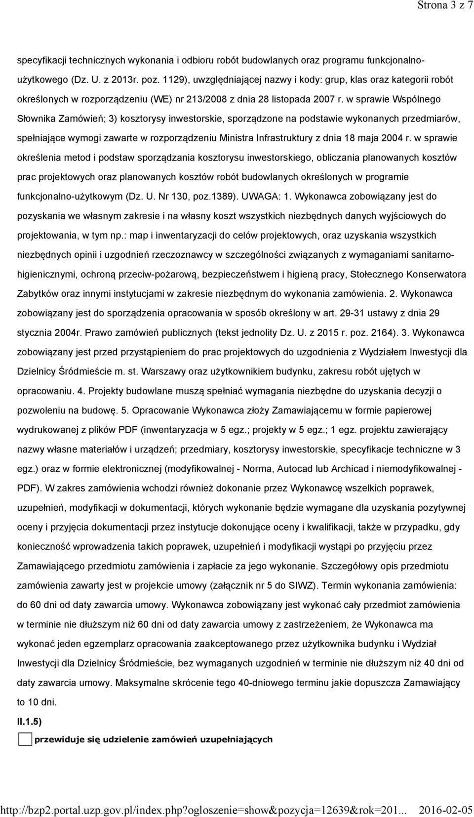 w sprawie Wspólnego Słownika Zamówień; 3) kosztorysy inwestorskie, sporządzone na podstawie wykonanych przedmiarów, spełniające wymogi zawarte w rozporządzeniu Ministra Infrastruktury z dnia 18 maja