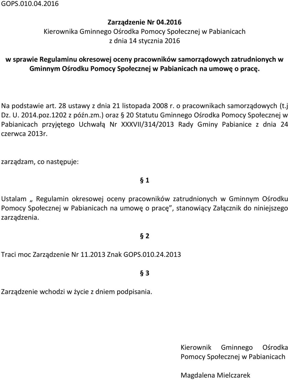 Społecznej w Pabianicach na umowę o pracę. Na podstawie art. 28 ustawy z dnia 21 listopada 2008 r. o pracownikach samorządowych (t.j Dz. U. 2014.poz.1202 z późn.zm.