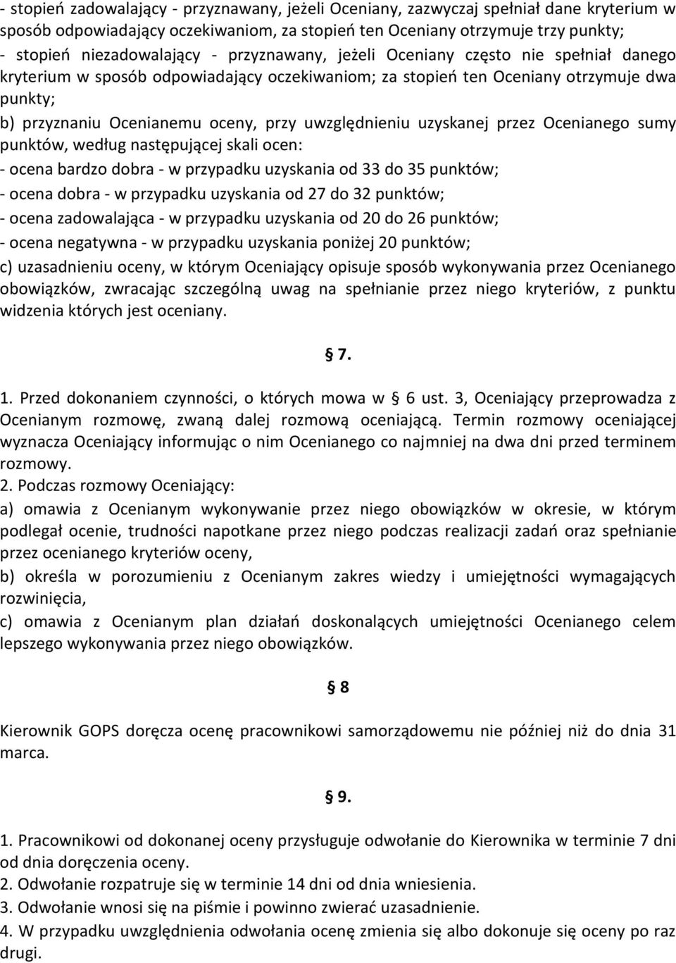 uwzględnieniu uzyskanej przez Ocenianego sumy punktów, według następującej skali ocen: - ocena bardzo dobra - w przypadku uzyskania od 33 do 35 punktów; - ocena dobra - w przypadku uzyskania od 27 do