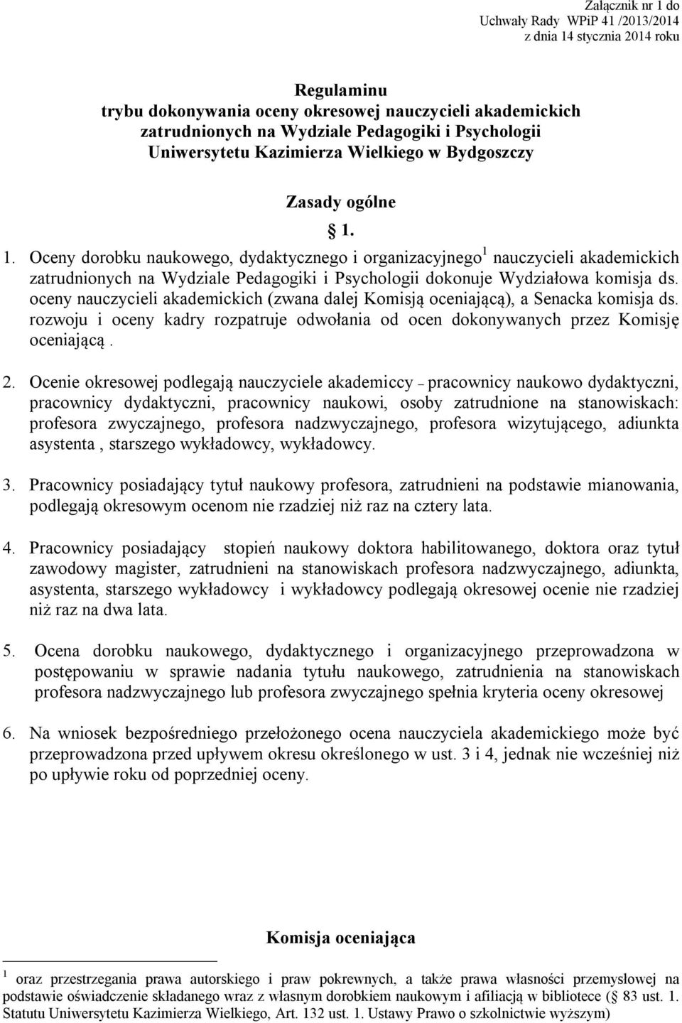 1. Oceny dorobku naukowego, dydaktycznego i organizacyjnego 1 nauczycieli akademickich zatrudnionych na Wydziale Pedagogiki i Psychologii dokonuje Wydziałowa komisja ds.