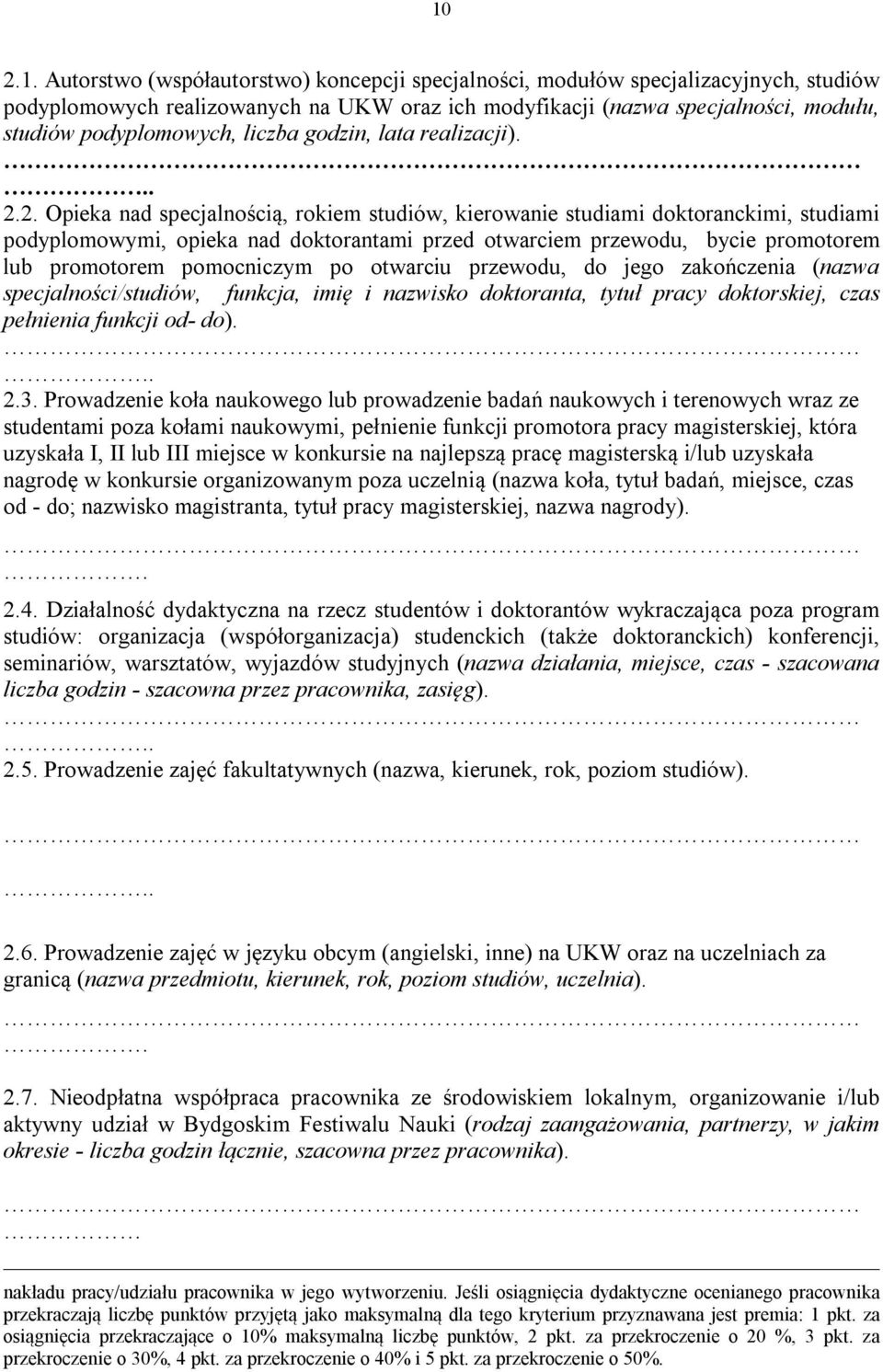 2. Opieka nad specjalnością, rokiem studiów, kierowanie studiami doktoranckimi, studiami podyplomowymi, opieka nad doktorantami przed otwarciem przewodu, bycie promotorem lub promotorem pomocniczym