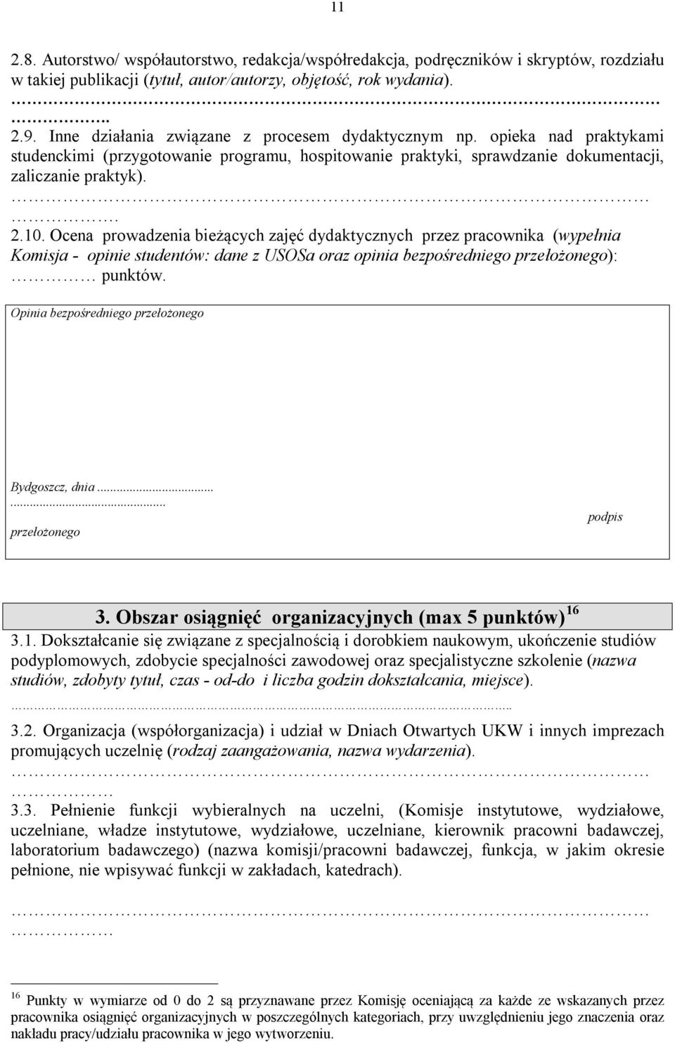 Ocena prowadzenia bieżących zajęć dydaktycznych przez pracownika (wypełnia Komisja - opinie studentów: dane z USOSa oraz opinia bezpośredniego przełożonego): punktów.