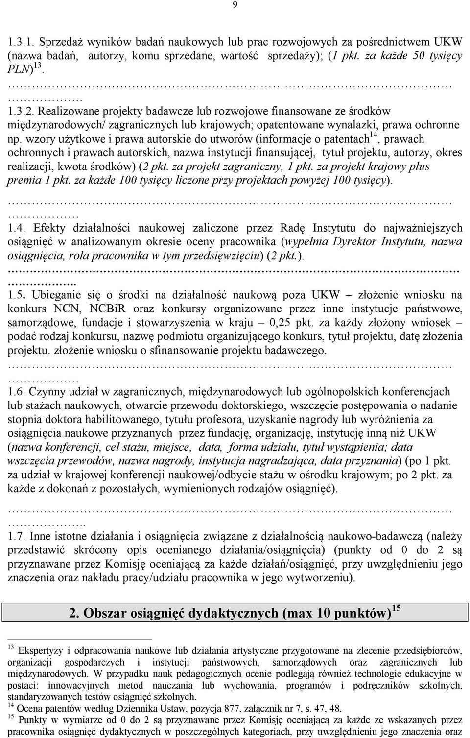 wzory użytkowe i prawa autorskie do utworów (informacje o patentach 14, prawach ochronnych i prawach autorskich, nazwa instytucji finansującej, tytuł projektu, autorzy, okres realizacji, kwota