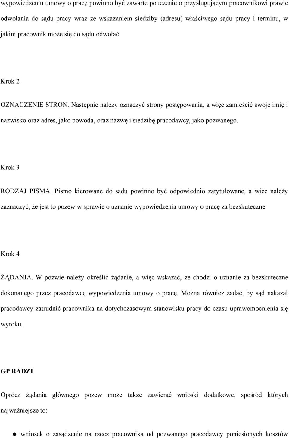 Następnie należy oznaczyć strony postępowania, a więc zamieścić swoje imię i nazwisko oraz adres, jako powoda, oraz nazwę i siedzibę pracodawcy, jako pozwanego. Krok 3 RODZAJ PISMA.