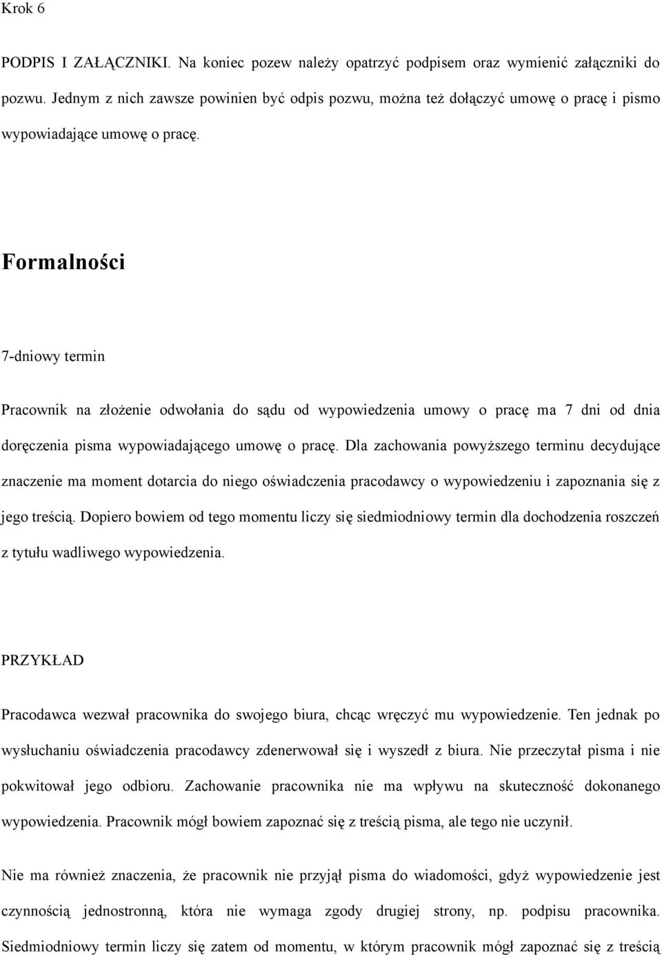 Formalności 7-dniowy termin Pracownik na złożenie odwołania do sądu od wypowiedzenia umowy o pracę ma 7 dni od dnia doręczenia pisma wypowiadającego umowę o pracę.