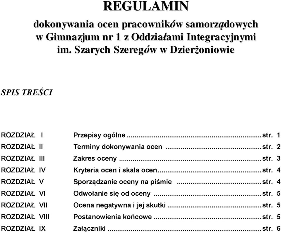 .. str. 3 ROZDZIAŁ IV Kryteria ocen i skala ocen... str. 4 ROZDZIAŁ V Sporządzanie oceny na piśmie... str. 4 ROZDZIAŁ VI Odwołanie się od oceny.