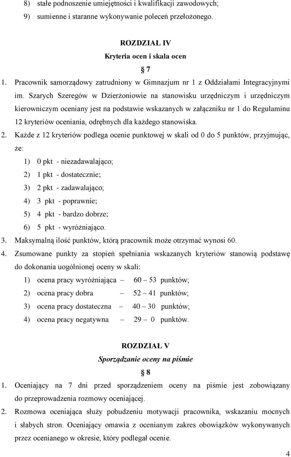 Szarych Szeregów w Dzierżoniowie na stanowisku urzędniczym i urzędniczym kierowniczym oceniany jest na podstawie wskazanych w załączniku nr 1 do Regulaminu 12 kryteriów oceniania, odrębnych dla