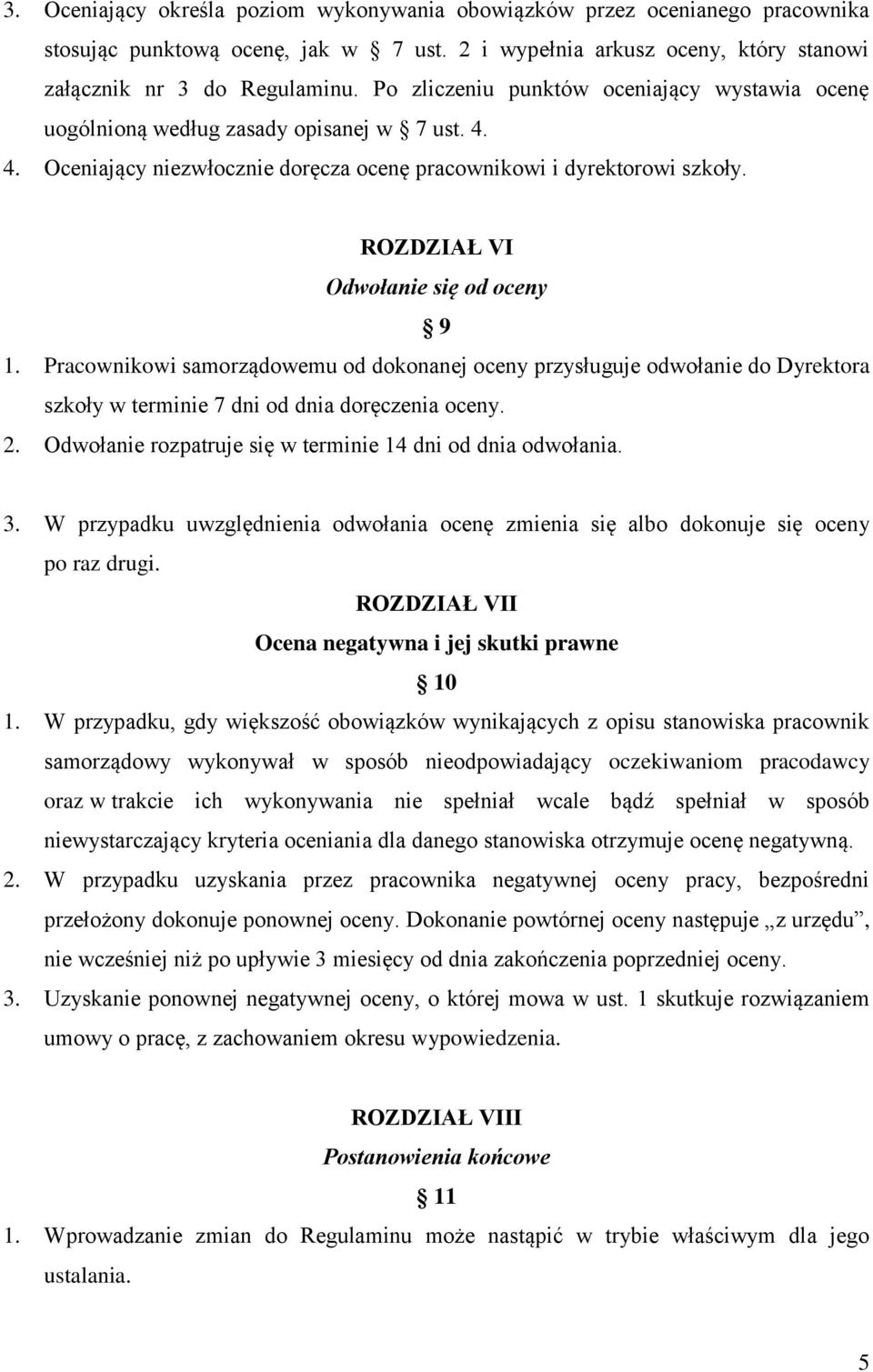 ROZDZIAŁ VI Odwołanie się od oceny 9 1. Pracownikowi samorządowemu od dokonanej oceny przysługuje odwołanie do Dyrektora szkoły w terminie 7 dni od dnia doręczenia oceny. 2.