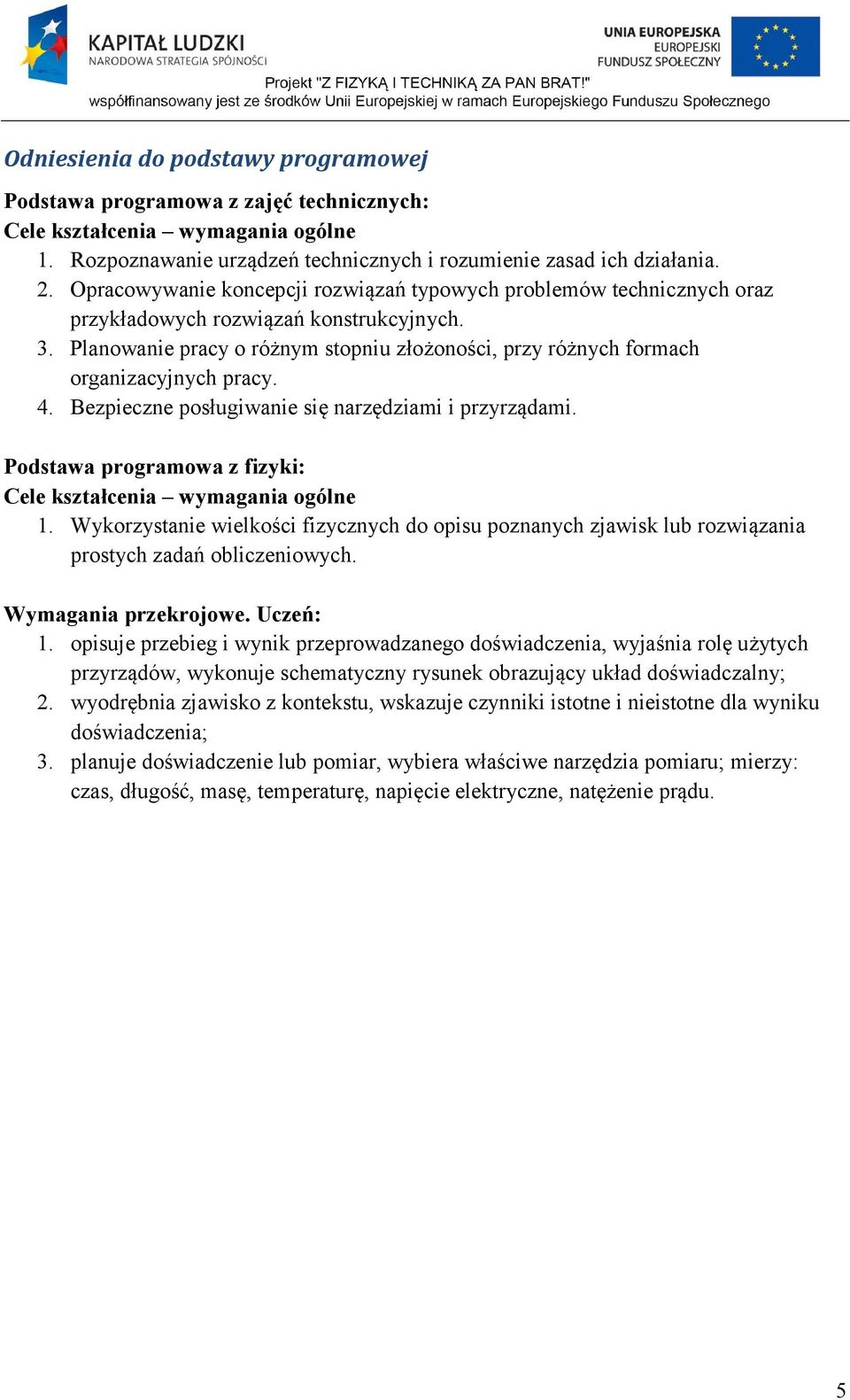 Planowanie pracy o różnym stopniu złożoności, przy różnych formach organizacyjnych pracy. 4. Bezpieczne posługiwanie się narzędziami i przyrządami.