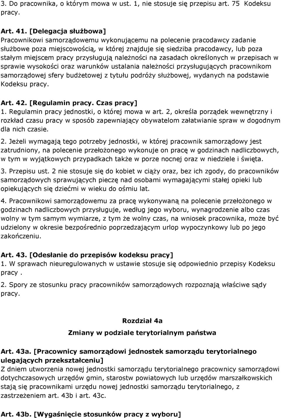 przysługują należności na zasadach określonych w przepisach w sprawie wysokości oraz warunków ustalania należności przysługujących pracownikom samorządowej sfery budżetowej z tytułu podróży