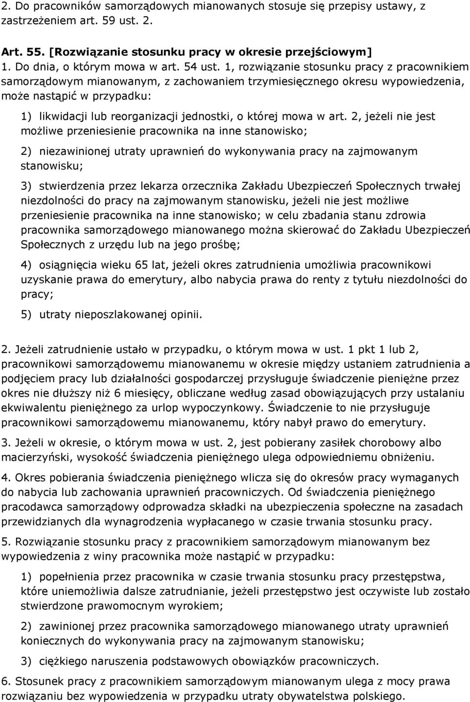 1, rozwiązanie stosunku pracy z pracownikiem samorządowym mianowanym, z zachowaniem trzymiesięcznego okresu wypowiedzenia, może nastąpić w przypadku: 1) likwidacji lub reorganizacji jednostki, o