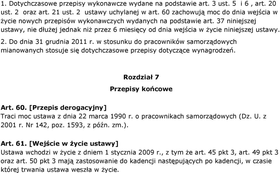 37 niniejszej ustawy, nie dłużej jednak niż przez 6 miesięcy od dnia wejścia w życie niniejszej ustawy. 2. Do dnia 31 grudnia 2011 r.