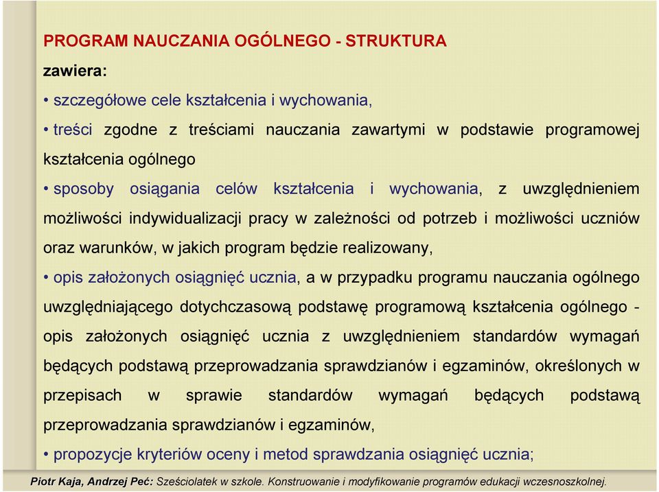 osiągnięć ucznia, a w przypadku programu nauczania ogólnego uwzględniającego dotychczasową podstawę programową kształcenia ogólnego - opis załoŝonych osiągnięć ucznia z uwzględnieniem standardów