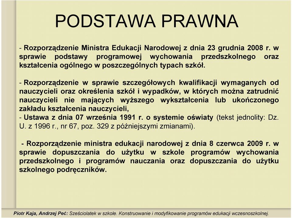 - Rozporządzenie w sprawie szczegółowych kwalifikacji wymaganych od nauczycieli oraz określenia szkół i wypadków, w których moŝna zatrudnić nauczycieli nie mających wyŝszego wykształcenia lub