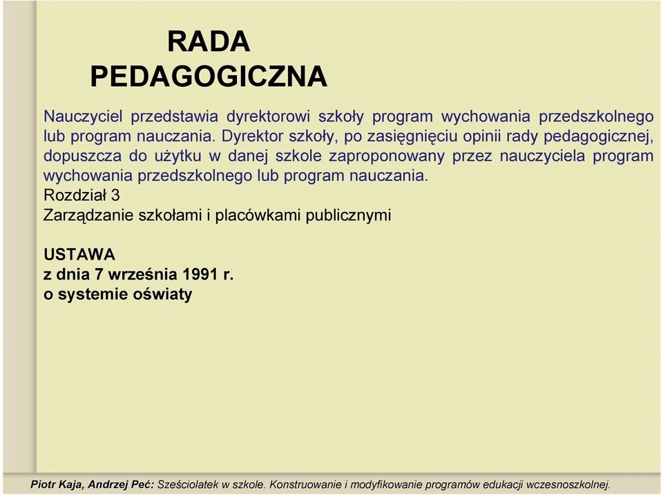 Dyrektor szkoły, po zasięgnięciu opinii rady pedagogicznej, dopuszcza do uŝytku w danej szkole