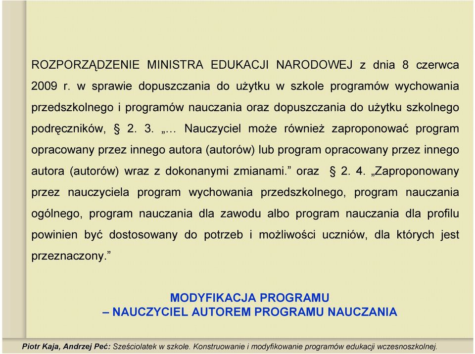 Nauczyciel moŝe równieŝ zaproponować program opracowany przez innego autora (autorów) lub program opracowany przez innego autora (autorów) wraz z dokonanymi zmianami. oraz 2. 4.