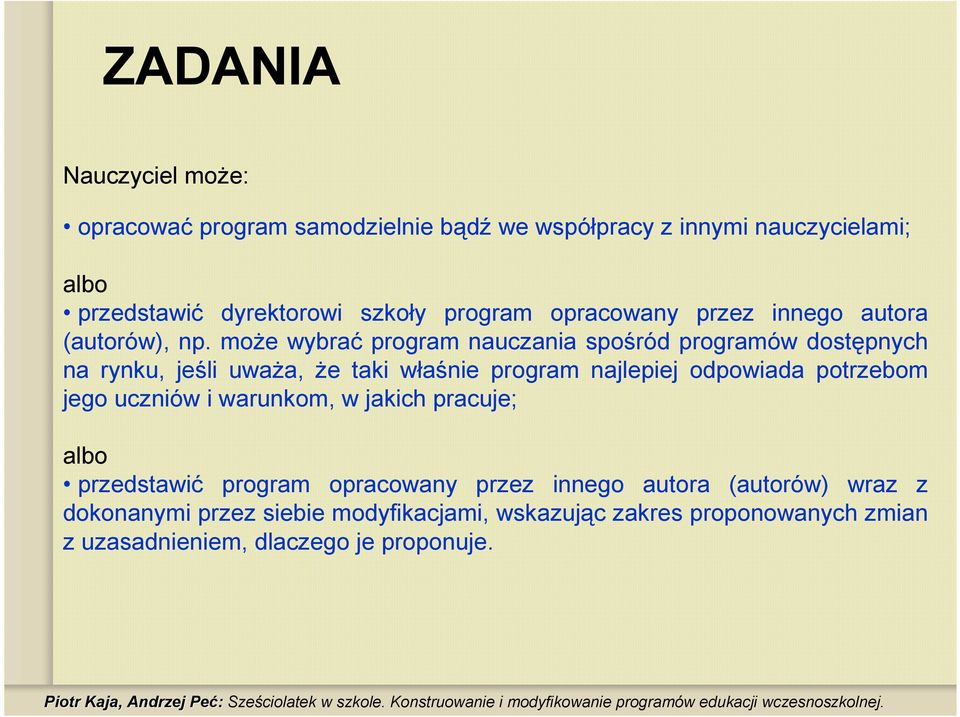 moŝe wybrać program nauczania spośród programów dostępnych na rynku, jeśli uwaŝa, Ŝe taki właśnie program najlepiej odpowiada potrzebom