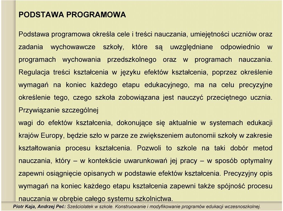 Regulacja treści kształcenia w języku efektów kształcenia, poprzez określenie wymagań na koniec kaŝdego etapu edukacyjnego, ma na celu precyzyjne określenie tego, czego szkoła zobowiązana jest