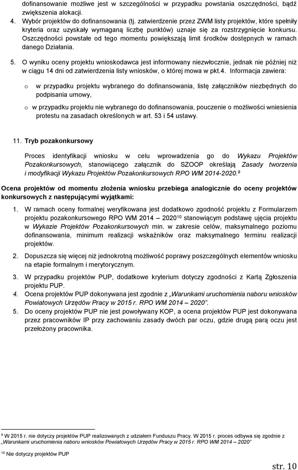 Oszczędności powstałe od tego momentu powiększają limit środków dostępnych w ramach danego Działania. 5.