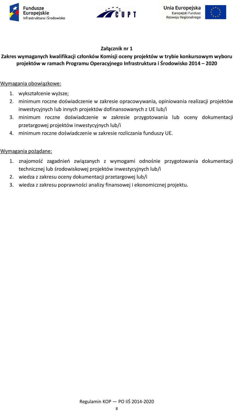 minimum roczne doświadczenie w zakresie przygotowania lub oceny dokumentacji przetargowej projektów inwestycyjnych lub/i 4. minimum roczne doświadczenie w zakresie rozliczania funduszy UE.