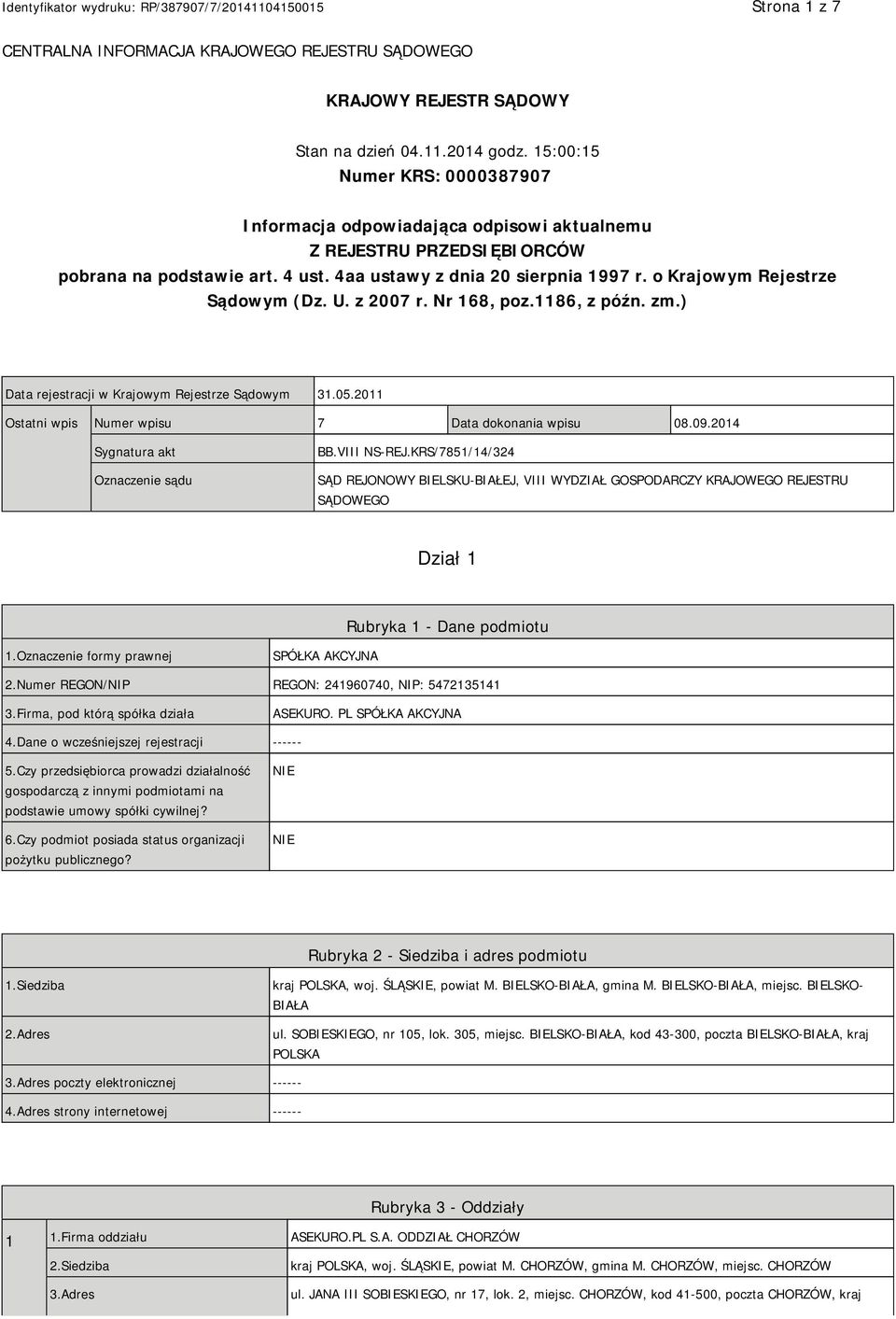 o Krajowym Rejestrze Sądowym (Dz. U. z 2007 r. Nr 168, poz.1186, z późn. zm.) Data rejestracji w Krajowym Rejestrze Sądowym 31.05.2011 Ostatni wpis Numer wpisu 7 Data dokonania wpisu 08.09.