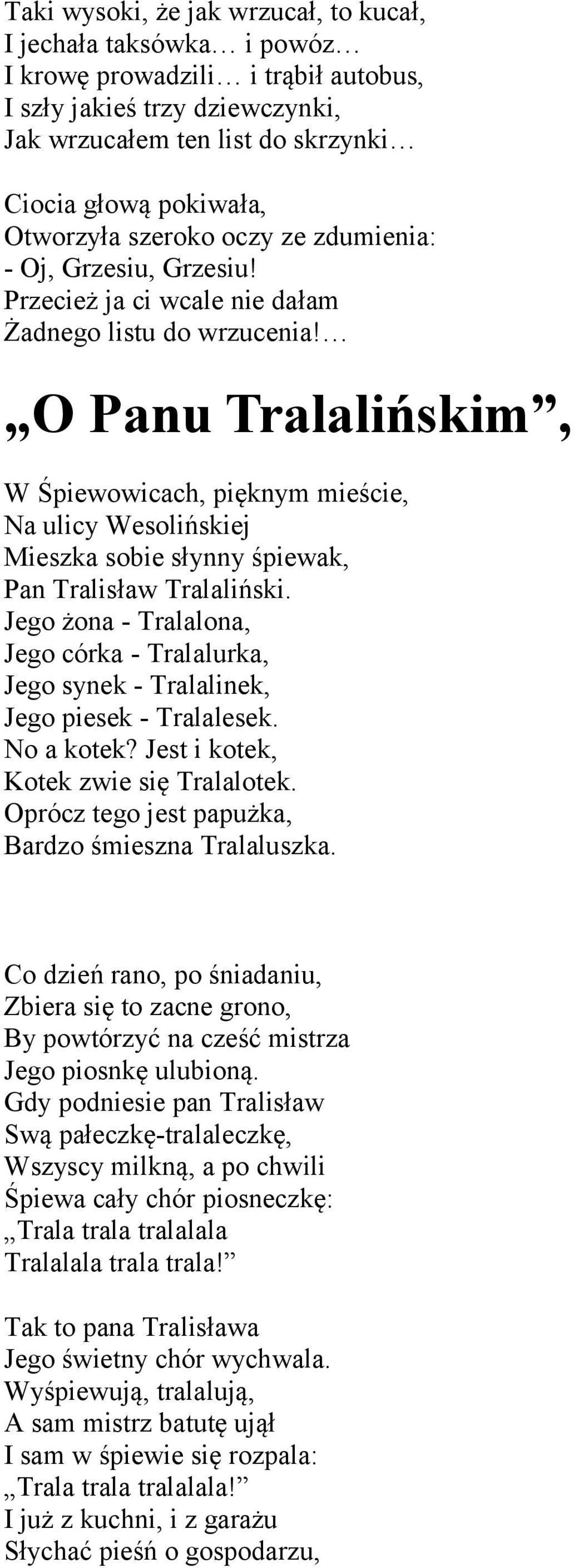O Panu Tralalińskim, W Śpiewowicach, pięknym mieście, Na ulicy Wesolińskiej Mieszka sobie słynny śpiewak, Pan Tralisław Tralaliński.