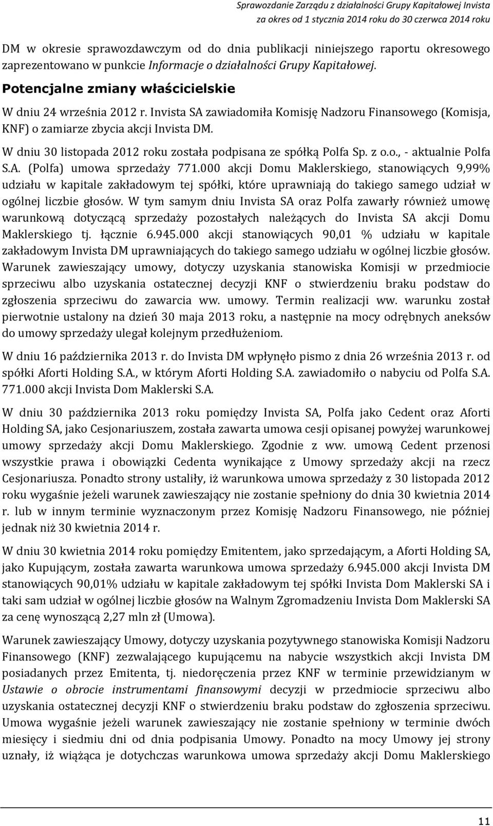 W dniu 30 listopada 2012 roku została podpisana ze spółką Polfa Sp. z o.o., - aktualnie Polfa S.A. (Polfa) umowa sprzedaży 771.