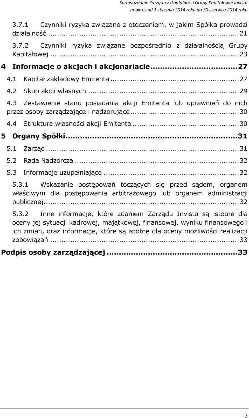 3 Zestawienie stanu posiadania akcji Emitenta lub uprawnień do nich przez osoby zarządzające i nadzorujące... 30 4.4 Struktura własności akcji Emitenta... 30 5 Organy Spółki... 31 5.1 Zarząd... 31 5.2 Rada Nadzorcza.