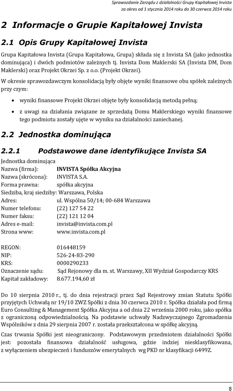 Invista Dom Maklerski SA (Invista DM, Dom Maklerski) oraz Projekt Okrzei Sp. z o.o. (Projekt Okrzei).